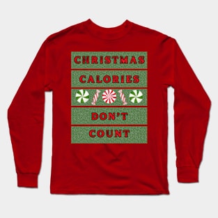 Christmas Calories Don't Count. Long Sleeve T-Shirt